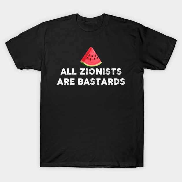 ALL ZIONISTS ARE BASTARDS T-Shirt by remerasnerds